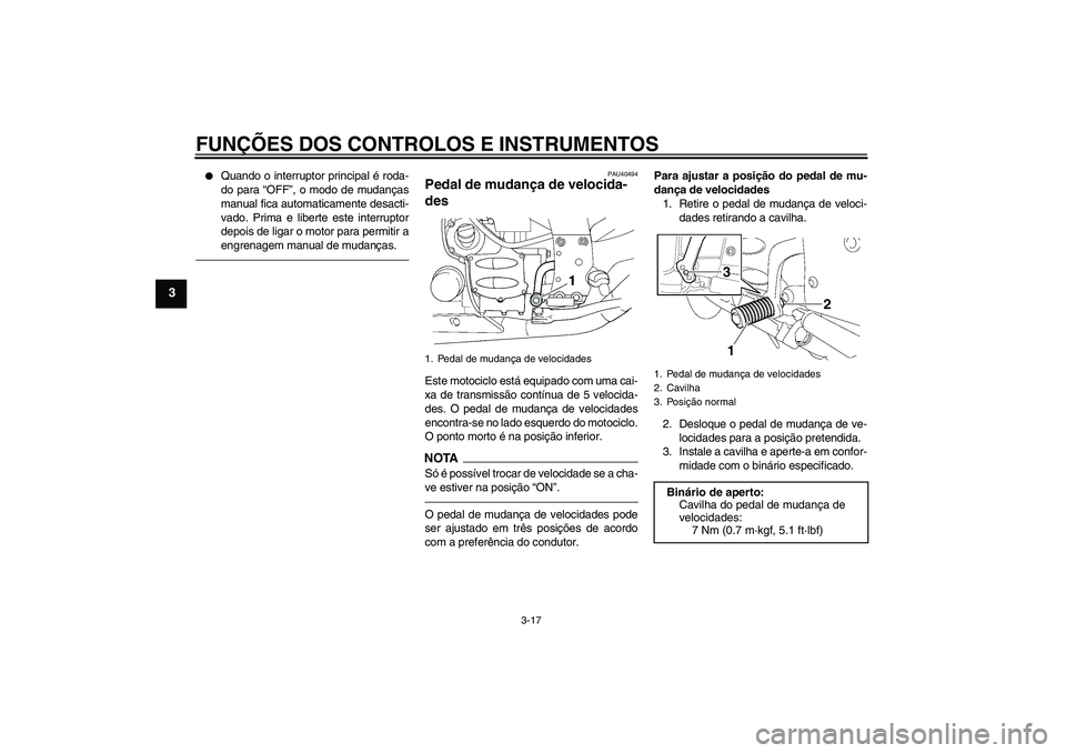 YAMAHA FJR1300AS 2011 Manual de utilização (in Portuguese) FUNÇÕES DOS CONTROLOS E INSTRUMENTOS
3-17
3
Quando o interruptor principal é roda-
do para “OFF”, o modo de mudanças
manual fica automaticamente desacti-
vado. Prima e liberte este interrupt YAMAHA FJR1300AS 2011 Manual de utilização (in Portuguese) FUNÇÕES DOS CONTROLOS E INSTRUMENTOS
3-17
3
Quando o interruptor principal é roda-
do para “OFF”, o modo de mudanças
manual fica automaticamente desacti-
vado. Prima e liberte este interrupt