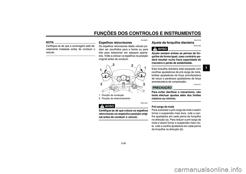 YAMAHA FJR1300AS 2011 Manual de utilização (in Portuguese) FUNÇÕES DOS CONTROLOS E INSTRUMENTOS
3-30
3
NOTACertifique-se de que a carenagem está de-
vidamente instalada antes de conduzir o
veículo.
PAU39671
Espelhos retrovisores Os espelhos retrovisores d YAMAHA FJR1300AS 2011 Manual de utilização (in Portuguese) FUNÇÕES DOS CONTROLOS E INSTRUMENTOS
3-30
3
NOTACertifique-se de que a carenagem está de-
vidamente instalada antes de conduzir o
veículo.
PAU39671
Espelhos retrovisores Os espelhos retrovisores d