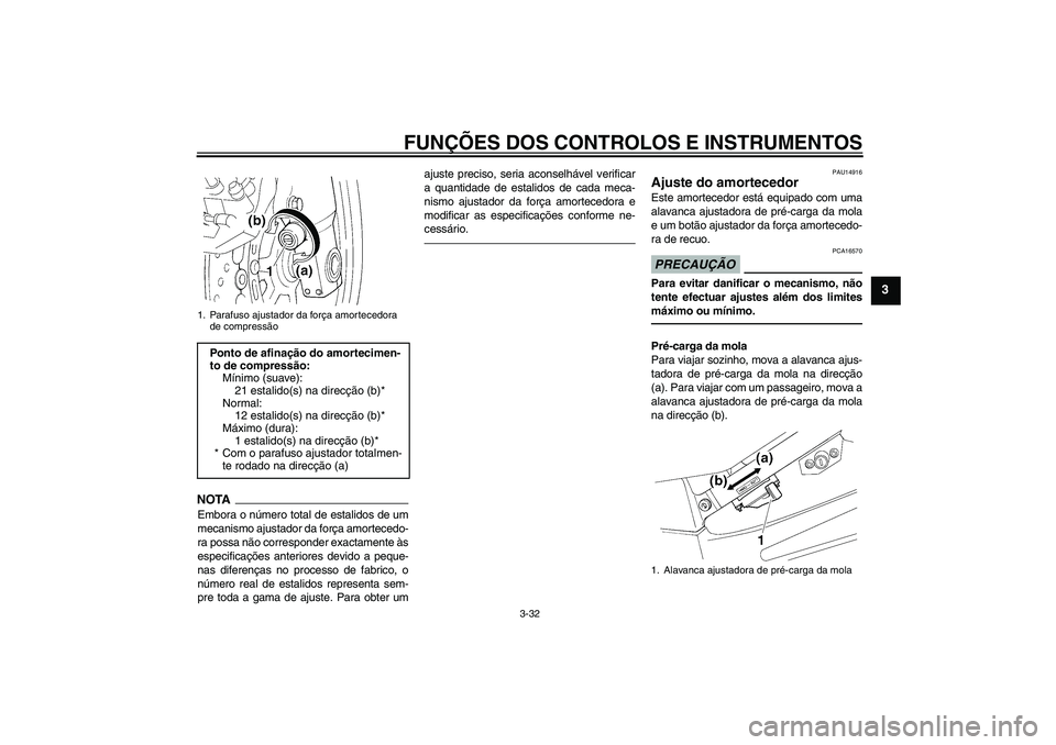 YAMAHA FJR1300AS 2011 Manual de utilização (in Portuguese) FUNÇÕES DOS CONTROLOS E INSTRUMENTOS
3-32
3
NOTAEmbora o número total de estalidos de um
mecanismo ajustador da força amortecedo-
ra possa não corresponder exactamente às
especificações anteri YAMAHA FJR1300AS 2011 Manual de utilização (in Portuguese) FUNÇÕES DOS CONTROLOS E INSTRUMENTOS
3-32
3
NOTAEmbora o número total de estalidos de um
mecanismo ajustador da força amortecedo-
ra possa não corresponder exactamente às
especificações anteri