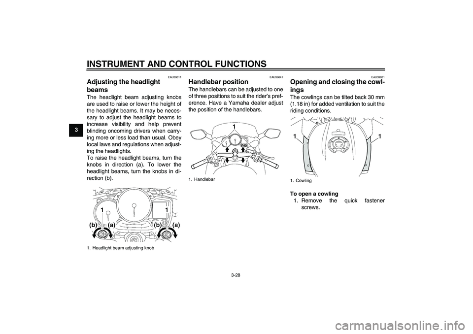 YAMAHA FJR1300AS 2010  Owners Manual INSTRUMENT AND CONTROL FUNCTIONS
3-28
3
EAU39611
Adjusting the headlight 
beams The headlight beam adjusting knobs
are used to raise or lower the height of
the headlight beams. It may be neces-
sary t