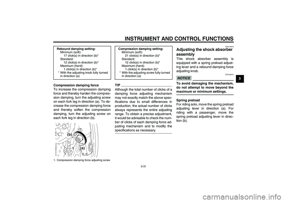 YAMAHA FJR1300AS 2010  Owners Manual INSTRUMENT AND CONTROL FUNCTIONS
3-31
3
Compression damping force
To increase the compression damping
force and thereby harden the compres-
sion damping, turn the adjusting screw
on each fork leg in d