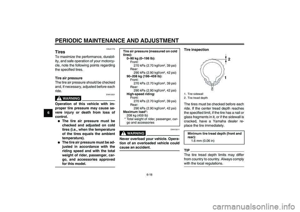 YAMAHA FJR1300AS 2010 Owners Manual PERIODIC MAINTENANCE AND ADJUSTMENT
6-18
6
EAU21772
Tires To maximize the performance, durabil-
ity, and safe operation of your motorcy-
cle, note the following points regarding
the specified tires.
T YAMAHA FJR1300AS 2010 Owners Manual PERIODIC MAINTENANCE AND ADJUSTMENT
6-18
6
EAU21772
Tires To maximize the performance, durabil-
ity, and safe operation of your motorcy-
cle, note the following points regarding
the specified tires.
T