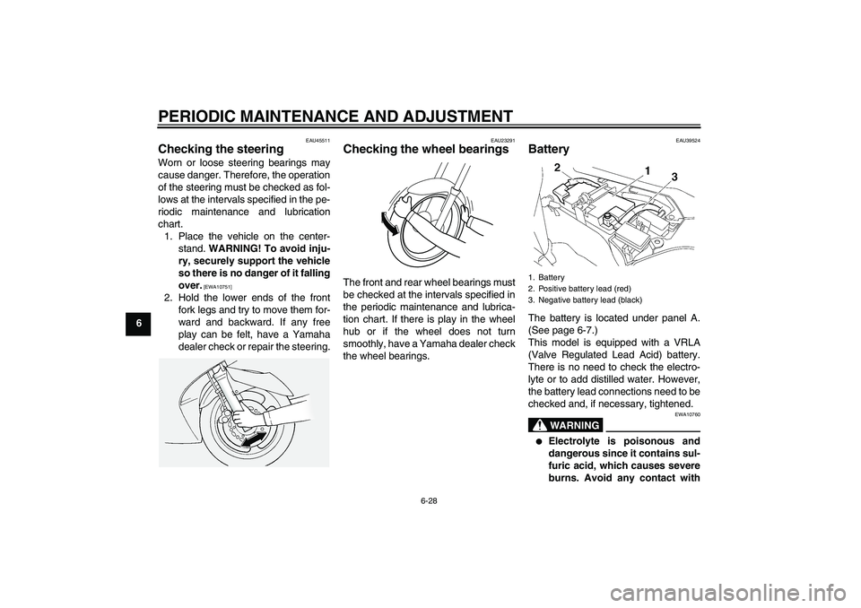 YAMAHA FJR1300AS 2010 Owners Manual PERIODIC MAINTENANCE AND ADJUSTMENT
6-28
6
EAU45511
Checking the steering Worn or loose steering bearings may
cause danger. Therefore, the operation
of the steering must be checked as fol-
lows at the YAMAHA FJR1300AS 2010 Owners Manual PERIODIC MAINTENANCE AND ADJUSTMENT
6-28
6
EAU45511
Checking the steering Worn or loose steering bearings may
cause danger. Therefore, the operation
of the steering must be checked as fol-
lows at the