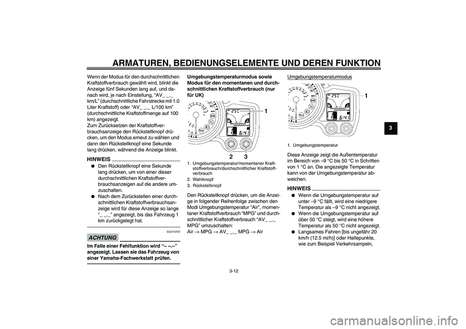 YAMAHA FJR1300AS 2010 Betriebsanleitungen (in German) ARMATUREN, BEDIENUNGSELEMENTE UND DEREN FUNKTION
3-12
3
Wenn der Modus für den durchschnittlichen
Kraftstoffverbrauch gewählt wird, blinkt die
Anzeige fünf Sekunden lang auf, und da-
nach wird, j YAMAHA FJR1300AS 2010 Betriebsanleitungen (in German) ARMATUREN, BEDIENUNGSELEMENTE UND DEREN FUNKTION
3-12
3
Wenn der Modus für den durchschnittlichen
Kraftstoffverbrauch gewählt wird, blinkt die
Anzeige fünf Sekunden lang auf, und da-
nach wird, j