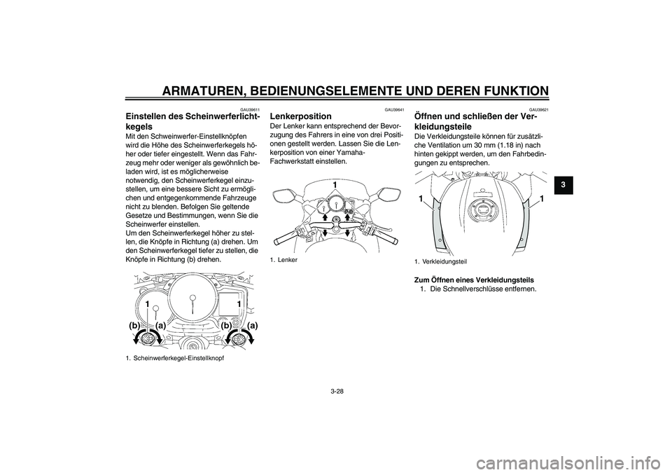 YAMAHA FJR1300AS 2010 Betriebsanleitungen (in German) ARMATUREN, BEDIENUNGSELEMENTE UND DEREN FUNKTION
3-28
3
GAU39611
Einstellen des Scheinwerferlicht-
kegels Mit den Schweinwerfer-Einstellknöpfen
wird die Höhe des Scheinwerferkegels hö-
her oder ti YAMAHA FJR1300AS 2010 Betriebsanleitungen (in German) ARMATUREN, BEDIENUNGSELEMENTE UND DEREN FUNKTION
3-28
3
GAU39611
Einstellen des Scheinwerferlicht-
kegels Mit den Schweinwerfer-Einstellknöpfen
wird die Höhe des Scheinwerferkegels hö-
her oder ti