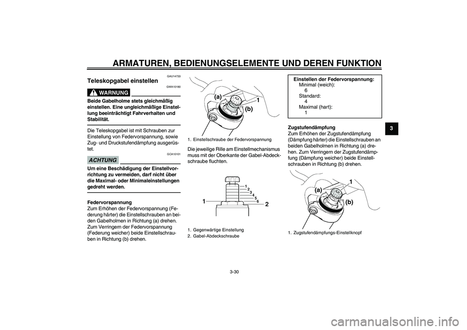 YAMAHA FJR1300AS 2010 Betriebsanleitungen (in German) ARMATUREN, BEDIENUNGSELEMENTE UND DEREN FUNKTION
3-30
3
GAU14733
Teleskopgabel einstellen
WARNUNG
GWA10180
Beide Gabelholme stets gleichmäßig
einstellen. Eine ungleichmäßige Einstel-
lung beeint YAMAHA FJR1300AS 2010 Betriebsanleitungen (in German) ARMATUREN, BEDIENUNGSELEMENTE UND DEREN FUNKTION
3-30
3
GAU14733
Teleskopgabel einstellen
WARNUNG
GWA10180
Beide Gabelholme stets gleichmäßig
einstellen. Eine ungleichmäßige Einstel-
lung beeint