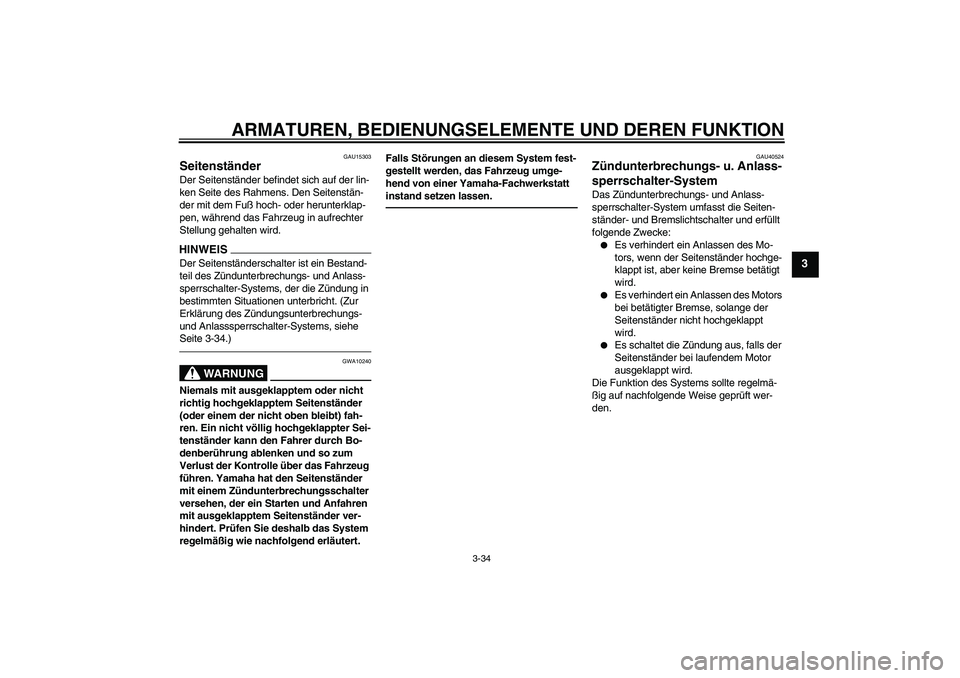 YAMAHA FJR1300AS 2010 Betriebsanleitungen (in German) ARMATUREN, BEDIENUNGSELEMENTE UND DEREN FUNKTION
3-34
3
GAU15303
Seitenständer Der Seitenständer befindet sich auf der lin-
ken Seite des Rahmens. Den Seitenstän-
der mit dem Fuß hoch- oder herunt YAMAHA FJR1300AS 2010 Betriebsanleitungen (in German) ARMATUREN, BEDIENUNGSELEMENTE UND DEREN FUNKTION
3-34
3
GAU15303
Seitenständer Der Seitenständer befindet sich auf der lin-
ken Seite des Rahmens. Den Seitenstän-
der mit dem Fuß hoch- oder herunt