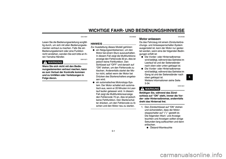 YAMAHA FJR1300AS 2010 Betriebsanleitungen (in German) WICHTIGE FAHR- UND BEDIENUNGSHINWEISE
5-1
5
GAU15951
Lesen Sie die Bedienungsanleitung sorgfäl-
tig durch, um sich mit allen Bedienungsele-
menten vertraut zu machen. Falls Sie ein
Bedienungselement YAMAHA FJR1300AS 2010 Betriebsanleitungen (in German) WICHTIGE FAHR- UND BEDIENUNGSHINWEISE
5-1
5
GAU15951
Lesen Sie die Bedienungsanleitung sorgfäl-
tig durch, um sich mit allen Bedienungsele-
menten vertraut zu machen. Falls Sie ein
Bedienungselement
