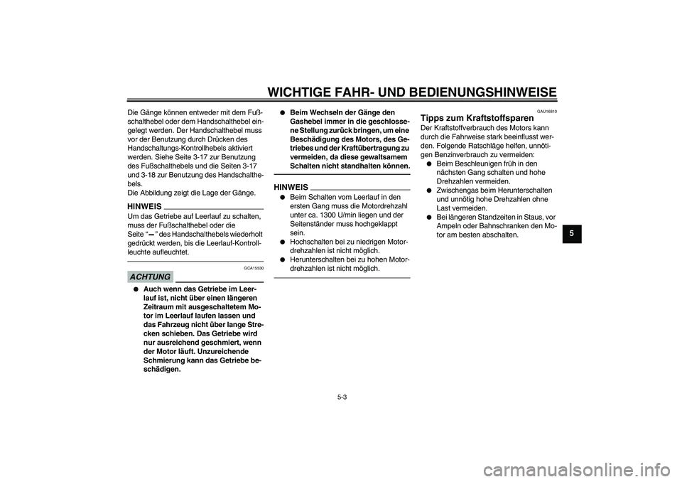 YAMAHA FJR1300AS 2010 Betriebsanleitungen (in German) WICHTIGE FAHR- UND BEDIENUNGSHINWEISE
5-3
5
Die Gänge können entweder mit dem Fuß-
schalthebel oder dem Handschalthebel ein-
gelegt werden. Der Handschalthebel muss
vor der Benutzung durch Drücke YAMAHA FJR1300AS 2010 Betriebsanleitungen (in German) WICHTIGE FAHR- UND BEDIENUNGSHINWEISE
5-3
5
Die Gänge können entweder mit dem Fuß-
schalthebel oder dem Handschalthebel ein-
gelegt werden. Der Handschalthebel muss
vor der Benutzung durch Drücke