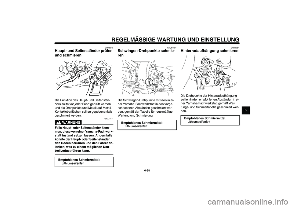 YAMAHA FJR1300AS 2010 Betriebsanleitungen (in German) REGELMÄSSIGE WARTUNG UND EINSTELLUNG
6-28
6
GAU23213
Haupt- und Seitenständer prüfen
und schmieren Die Funktion des Haupt- und Seitenstän-
ders sollte vor jeder Fahrt geprüft werden
und die Dre YAMAHA FJR1300AS 2010 Betriebsanleitungen (in German) REGELMÄSSIGE WARTUNG UND EINSTELLUNG
6-28
6
GAU23213
Haupt- und Seitenständer prüfen
und schmieren Die Funktion des Haupt- und Seitenstän-
ders sollte vor jeder Fahrt geprüft werden
und die Dre