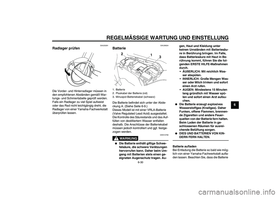 YAMAHA FJR1300AS 2010 Betriebsanleitungen (in German) REGELMÄSSIGE WARTUNG UND EINSTELLUNG
6-30
6
GAU23291
Radlager prüfen Die Vorder- und Hinterradlager müssen in
den empfohlenen Abständen gemäß War-
tungs- und Schmiertabelle geprüft werden.
Fa YAMAHA FJR1300AS 2010 Betriebsanleitungen (in German) REGELMÄSSIGE WARTUNG UND EINSTELLUNG
6-30
6
GAU23291
Radlager prüfen Die Vorder- und Hinterradlager müssen in
den empfohlenen Abständen gemäß War-
tungs- und Schmiertabelle geprüft werden.
Fa
