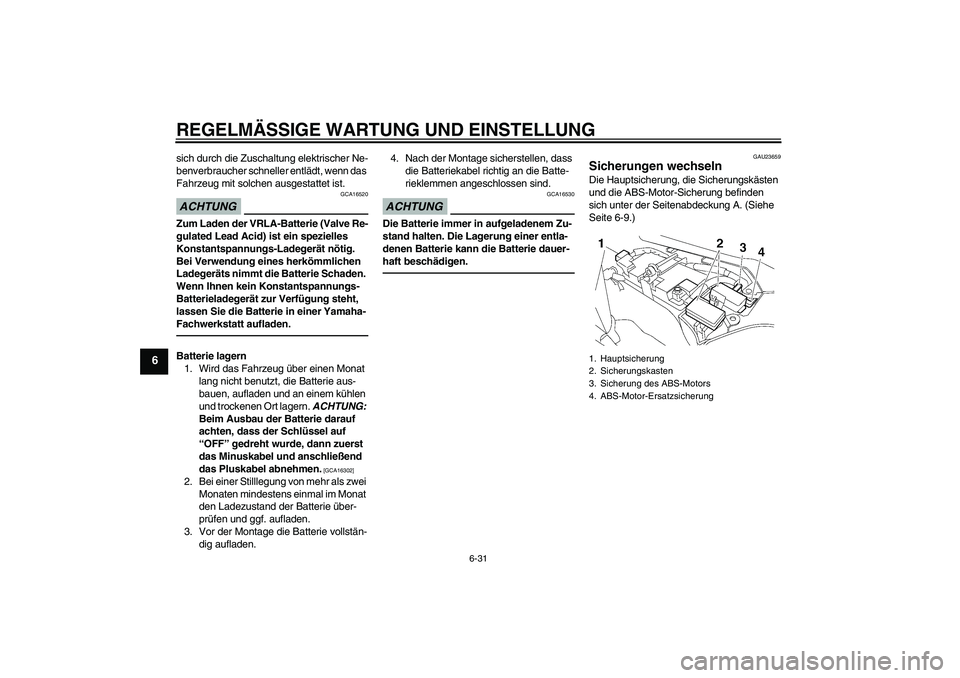 YAMAHA FJR1300AS 2010 Betriebsanleitungen (in German) REGELMÄSSIGE WARTUNG UND EINSTELLUNG
6-31
6
sich durch die Zuschaltung elektrischer Ne-
benverbraucher schneller entlädt, wenn das
Fahrzeug mit solchen ausgestattet ist.ACHTUNG
GCA16520
Zum Laden d YAMAHA FJR1300AS 2010 Betriebsanleitungen (in German) REGELMÄSSIGE WARTUNG UND EINSTELLUNG
6-31
6
sich durch die Zuschaltung elektrischer Ne-
benverbraucher schneller entlädt, wenn das
Fahrzeug mit solchen ausgestattet ist.ACHTUNG
GCA16520
Zum Laden d