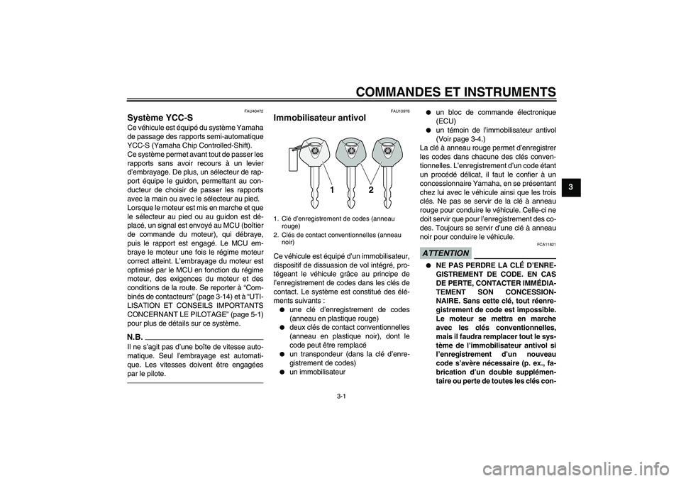 YAMAHA FJR1300AS 2010  Notices Demploi (in French) COMMANDES ET INSTRUMENTS
3-1
3
FAU40472
Système YCC-S Ce véhicule est équipé du système Yamaha
de passage des rapports semi-automatique
YCC-S (Yamaha Chip Controlled-Shift).
Ce système permet av