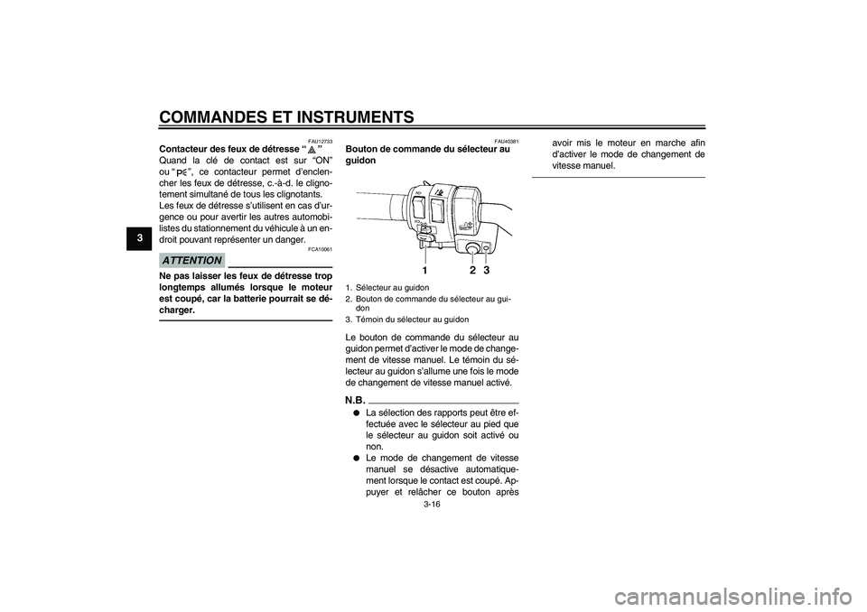 YAMAHA FJR1300AS 2010 Notices Demploi (in French) COMMANDES ET INSTRUMENTS
3-16
3
FAU12733
Contacteur des feux de détresse“”
Quand la clé de contact est sur “ON”
ou“”, ce contacteur permet d’enclen-
cher les feux de détresse, c.-à- YAMAHA FJR1300AS 2010 Notices Demploi (in French) COMMANDES ET INSTRUMENTS
3-16
3
FAU12733
Contacteur des feux de détresse“”
Quand la clé de contact est sur “ON”
ou“”, ce contacteur permet d’enclen-
cher les feux de détresse, c.-à-
