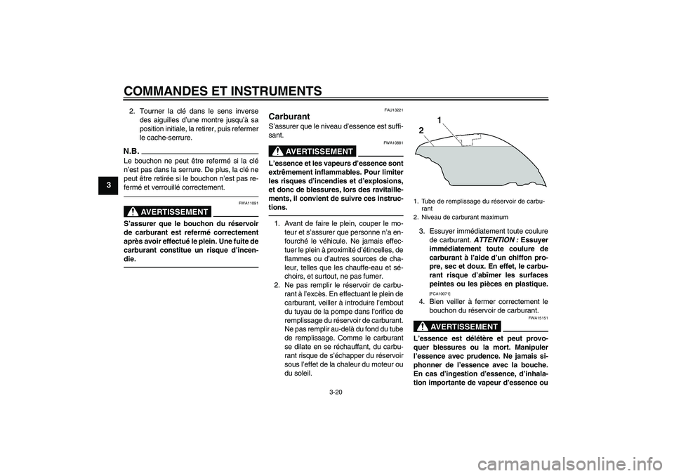 YAMAHA FJR1300AS 2010 Notices Demploi (in French) COMMANDES ET INSTRUMENTS
3-20
3
2. Tourner la clé dans le sens inverse
des aiguilles d’une montre jusqu’à sa
position initiale, la retirer, puis refermer
le cache-serrure.N.B.Le bouchon ne peut YAMAHA FJR1300AS 2010 Notices Demploi (in French) COMMANDES ET INSTRUMENTS
3-20
3
2. Tourner la clé dans le sens inverse
des aiguilles d’une montre jusqu’à sa
position initiale, la retirer, puis refermer
le cache-serrure.N.B.Le bouchon ne peut