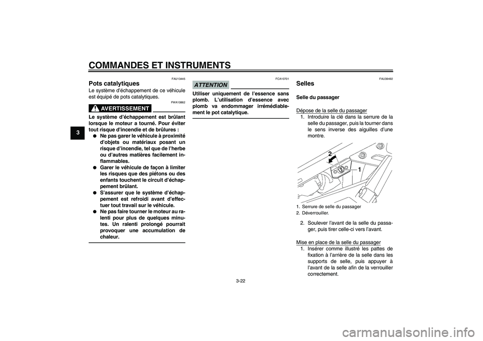 YAMAHA FJR1300AS 2010 Notices Demploi (in French) COMMANDES ET INSTRUMENTS
3-22
3
FAU13445
Pots catalytiques Le système d’échappement de ce véhicule
est équipé de pots catalytiques.
AVERTISSEMENT
FWA10862
Le système d’échappement est brûl YAMAHA FJR1300AS 2010 Notices Demploi (in French) COMMANDES ET INSTRUMENTS
3-22
3
FAU13445
Pots catalytiques Le système d’échappement de ce véhicule
est équipé de pots catalytiques.
AVERTISSEMENT
FWA10862
Le système d’échappement est brûl