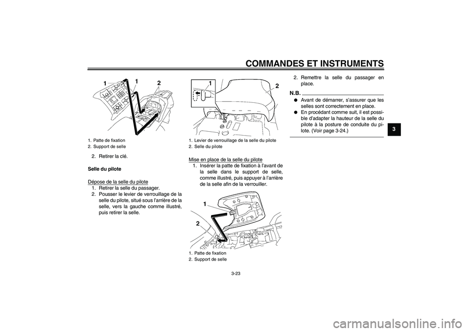 YAMAHA FJR1300AS 2010  Notices Demploi (in French) COMMANDES ET INSTRUMENTS
3-23
3
2. Retirer la clé.
Selle du pilote
Dépose de la selle du pilote1. Retirer la selle du passager.
2. Pousser le levier de verrouillage de la
selle du pilote, situé sou