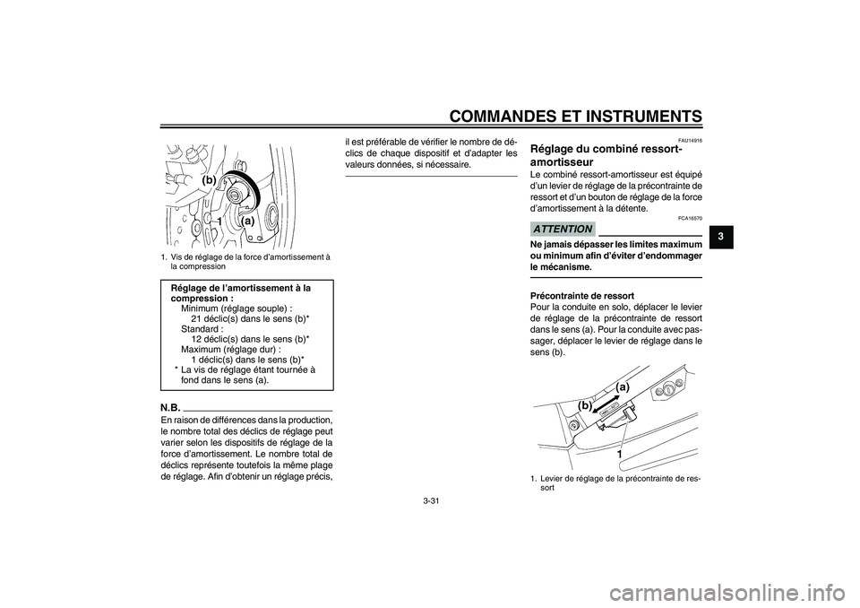 YAMAHA FJR1300AS 2010  Notices Demploi (in French) COMMANDES ET INSTRUMENTS
3-31
3
N.B.En raison de différences dans la production,
le nombre total des déclics de réglage peut
varier selon les dispositifs de réglage de la
force d’amortissement. 