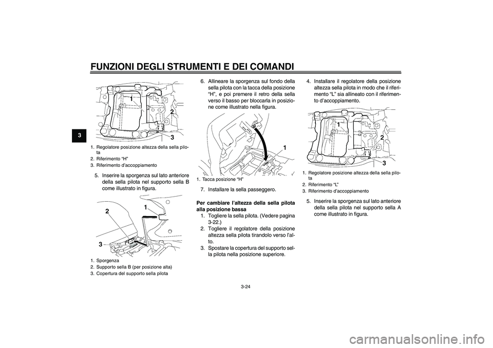 YAMAHA FJR1300AS 2010 Manuale duso (in Italian) FUNZIONI DEGLI STRUMENTI E DEI COMANDI
3-24
3
5. Inserire la sporgenza sul lato anteriore
della sella pilota nel supporto sella B
come illustrato in figura.6. Allineare la sporgenza sul fondo della
se YAMAHA FJR1300AS 2010 Manuale duso (in Italian) FUNZIONI DEGLI STRUMENTI E DEI COMANDI
3-24
3
5. Inserire la sporgenza sul lato anteriore
della sella pilota nel supporto sella B
come illustrato in figura.6. Allineare la sporgenza sul fondo della
se