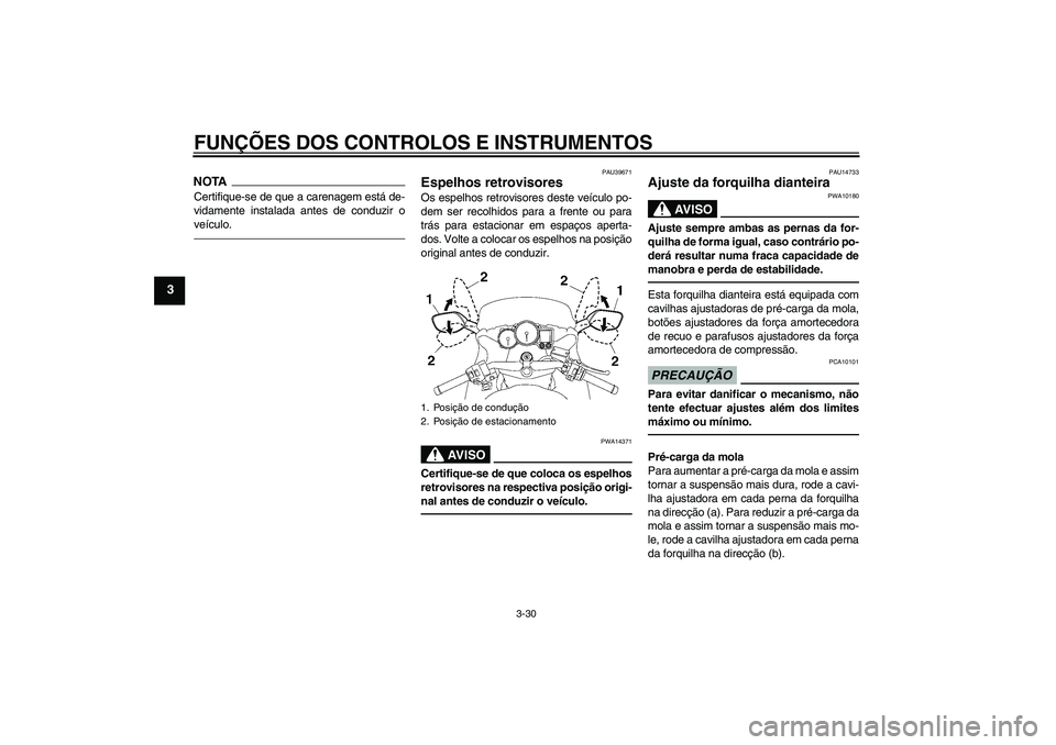 YAMAHA FJR1300AS 2010 Manual de utilização (in Portuguese) FUNÇÕES DOS CONTROLOS E INSTRUMENTOS
3-30
3
NOTACertifique-se de que a carenagem está de-
vidamente instalada antes de conduzir o
veículo.
PAU39671
Espelhos retrovisores Os espelhos retrovisores d YAMAHA FJR1300AS 2010 Manual de utilização (in Portuguese) FUNÇÕES DOS CONTROLOS E INSTRUMENTOS
3-30
3
NOTACertifique-se de que a carenagem está de-
vidamente instalada antes de conduzir o
veículo.
PAU39671
Espelhos retrovisores Os espelhos retrovisores d