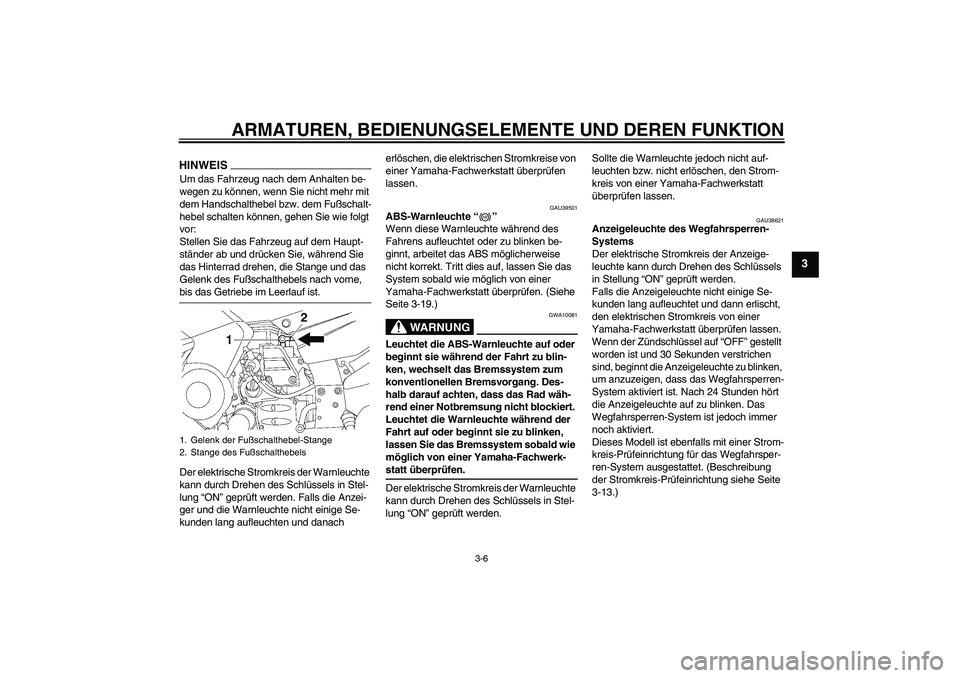 YAMAHA FJR1300AS 2009 Betriebsanleitungen (in German) ARMATUREN, BEDIENUNGSELEMENTE UND DEREN FUNKTION
3-6
3
HINWEISUm das Fahrzeug nach dem Anhalten be-
wegen zu können, wenn Sie nicht mehr mit
dem Handschalthebel bzw. dem Fußschalt-
hebel schalten k YAMAHA FJR1300AS 2009 Betriebsanleitungen (in German) ARMATUREN, BEDIENUNGSELEMENTE UND DEREN FUNKTION
3-6
3
HINWEISUm das Fahrzeug nach dem Anhalten be-
wegen zu können, wenn Sie nicht mehr mit
dem Handschalthebel bzw. dem Fußschalt-
hebel schalten k
