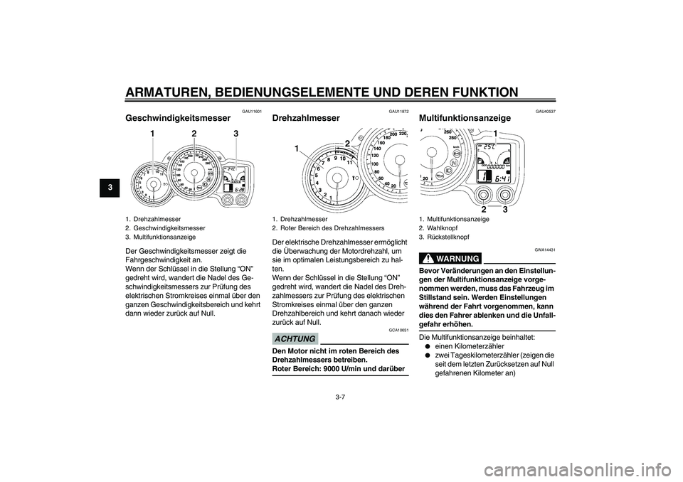 YAMAHA FJR1300AS 2009 Betriebsanleitungen (in German) ARMATUREN, BEDIENUNGSELEMENTE UND DEREN FUNKTION
3-7
3
GAU11601
Geschwindigkeitsmesser Der Geschwindigkeitsmesser zeigt die
Fahrgeschwindigkeit an.
Wenn der Schlüssel in die Stellung “ON”
gedre YAMAHA FJR1300AS 2009 Betriebsanleitungen (in German) ARMATUREN, BEDIENUNGSELEMENTE UND DEREN FUNKTION
3-7
3
GAU11601
Geschwindigkeitsmesser Der Geschwindigkeitsmesser zeigt die
Fahrgeschwindigkeit an.
Wenn der Schlüssel in die Stellung “ON”
gedre