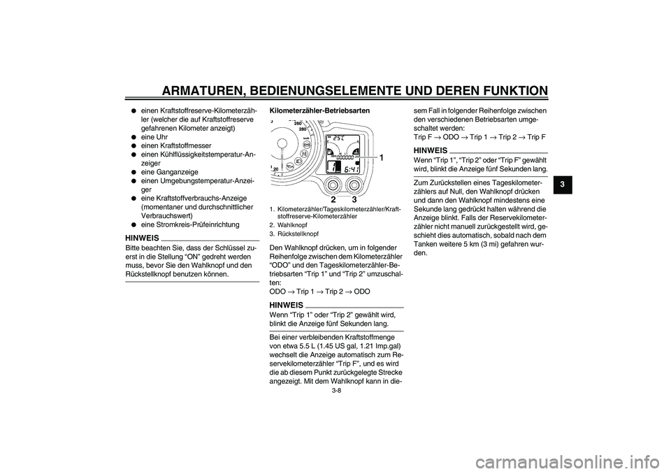 YAMAHA FJR1300AS 2009 Betriebsanleitungen (in German) ARMATUREN, BEDIENUNGSELEMENTE UND DEREN FUNKTION
3-8
3
einen Kraftstoffreserve-Kilometerzäh-
ler (welcher die auf Kraftstoffreserve
gefahrenen Kilometer anzeigt)
eine Uhr
einen Kraftstoffmesse YAMAHA FJR1300AS 2009 Betriebsanleitungen (in German) ARMATUREN, BEDIENUNGSELEMENTE UND DEREN FUNKTION
3-8
3
einen Kraftstoffreserve-Kilometerzäh-
ler (welcher die auf Kraftstoffreserve
gefahrenen Kilometer anzeigt)
eine Uhr
einen Kraftstoffmesse