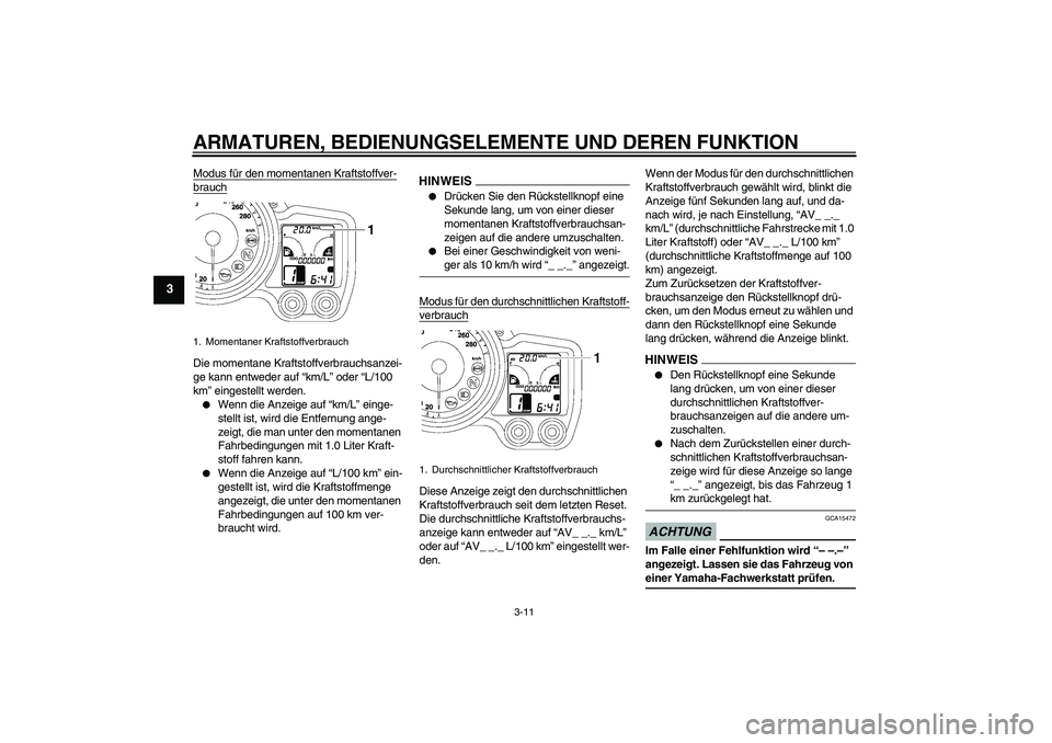 YAMAHA FJR1300AS 2009 Betriebsanleitungen (in German) ARMATUREN, BEDIENUNGSELEMENTE UND DEREN FUNKTION
3-11
3
Modus für den momentanen Kraftstoffver-brauchDie momentane Kraftstoffverbrauchsanzei-
ge kann entweder auf “km/L” oder “L/100
km” eing YAMAHA FJR1300AS 2009 Betriebsanleitungen (in German) ARMATUREN, BEDIENUNGSELEMENTE UND DEREN FUNKTION
3-11
3
Modus für den momentanen Kraftstoffver-brauchDie momentane Kraftstoffverbrauchsanzei-
ge kann entweder auf “km/L” oder “L/100
km” eing