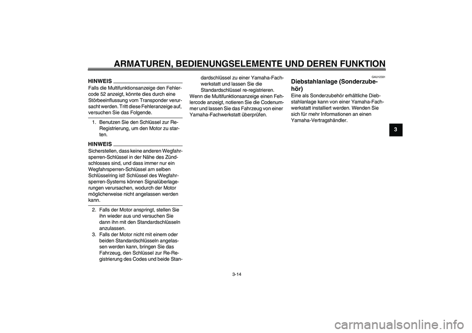 YAMAHA FJR1300AS 2009 Betriebsanleitungen (in German) ARMATUREN, BEDIENUNGSELEMENTE UND DEREN FUNKTION
3-14
3
HINWEISFalls die Multifunktionsanzeige den Fehler-
code 52 anzeigt, könnte dies durch eine
Störbeeinflussung vom Transponder verur-
sacht wer YAMAHA FJR1300AS 2009 Betriebsanleitungen (in German) ARMATUREN, BEDIENUNGSELEMENTE UND DEREN FUNKTION
3-14
3
HINWEISFalls die Multifunktionsanzeige den Fehler-
code 52 anzeigt, könnte dies durch eine
Störbeeinflussung vom Transponder verur-
sacht wer