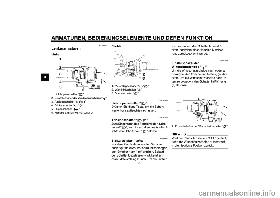 YAMAHA FJR1300AS 2009 Betriebsanleitungen (in German) ARMATUREN, BEDIENUNGSELEMENTE UND DEREN FUNKTION
3-15
3
GAU12347
Lenkerarmaturen LinksRechts
GAU12380
Lichthupenschalter“”
Drücken Sie diese Taste, um die Schein-
werfer kurz aufleuchten zu lass YAMAHA FJR1300AS 2009 Betriebsanleitungen (in German) ARMATUREN, BEDIENUNGSELEMENTE UND DEREN FUNKTION
3-15
3
GAU12347
Lenkerarmaturen LinksRechts
GAU12380
Lichthupenschalter“”
Drücken Sie diese Taste, um die Schein-
werfer kurz aufleuchten zu lass
