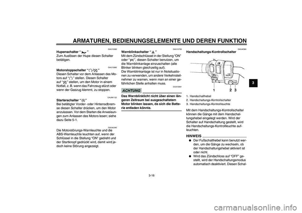 YAMAHA FJR1300AS 2009 Betriebsanleitungen (in German) ARMATUREN, BEDIENUNGSELEMENTE UND DEREN FUNKTION
3-16
3
GAU12500
Hupenschalter“”
Zum Auslösen der Hupe diesen Schalter
betätigen.
GAU12660
Motorstoppschalter“/”
Diesen Schalter vor dem An YAMAHA FJR1300AS 2009 Betriebsanleitungen (in German) ARMATUREN, BEDIENUNGSELEMENTE UND DEREN FUNKTION
3-16
3
GAU12500
Hupenschalter“”
Zum Auslösen der Hupe diesen Schalter
betätigen.
GAU12660
Motorstoppschalter“/”
Diesen Schalter vor dem An