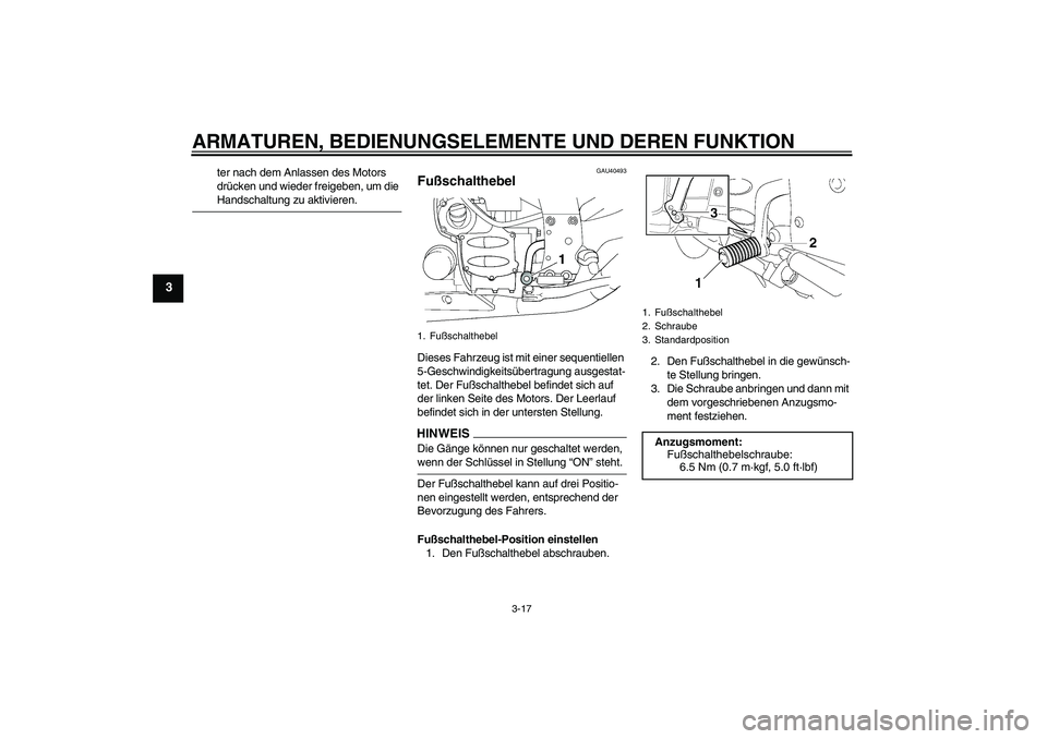 YAMAHA FJR1300AS 2009 Betriebsanleitungen (in German) ARMATUREN, BEDIENUNGSELEMENTE UND DEREN FUNKTION
3-17
3
ter nach dem Anlassen des Motors
drücken und wieder freigeben, um die Handschaltung zu aktivieren.
GAU40493
Fußschalthebel Dieses Fahrzeug is YAMAHA FJR1300AS 2009 Betriebsanleitungen (in German) ARMATUREN, BEDIENUNGSELEMENTE UND DEREN FUNKTION
3-17
3
ter nach dem Anlassen des Motors
drücken und wieder freigeben, um die Handschaltung zu aktivieren.
GAU40493
Fußschalthebel Dieses Fahrzeug is