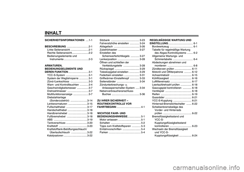 YAMAHA FJR1300AS 2009 Betriebsanleitungen (in German) INHALTSICHERHEITSINFORMATIONEN ....1-1
BESCHREIBUNG ..............................2-1
Linke Seitenansicht .........................2-1
Rechte Seitenansicht.......................2-2
Bedienungselemente YAMAHA FJR1300AS 2009 Betriebsanleitungen (in German) INHALTSICHERHEITSINFORMATIONEN ....1-1
BESCHREIBUNG ..............................2-1
Linke Seitenansicht .........................2-1
Rechte Seitenansicht.......................2-2
Bedienungselemente