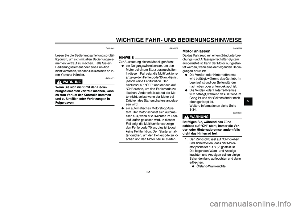 YAMAHA FJR1300AS 2009 Betriebsanleitungen (in German) WICHTIGE FAHR- UND BEDIENUNGSHINWEISE
5-1
5
GAU15951
Lesen Sie die Bedienungsanleitung sorgfäl-
tig durch, um sich mit allen Bedienungsele-
menten vertraut zu machen. Falls Sie ein
Bedienungselement YAMAHA FJR1300AS 2009 Betriebsanleitungen (in German) WICHTIGE FAHR- UND BEDIENUNGSHINWEISE
5-1
5
GAU15951
Lesen Sie die Bedienungsanleitung sorgfäl-
tig durch, um sich mit allen Bedienungsele-
menten vertraut zu machen. Falls Sie ein
Bedienungselement