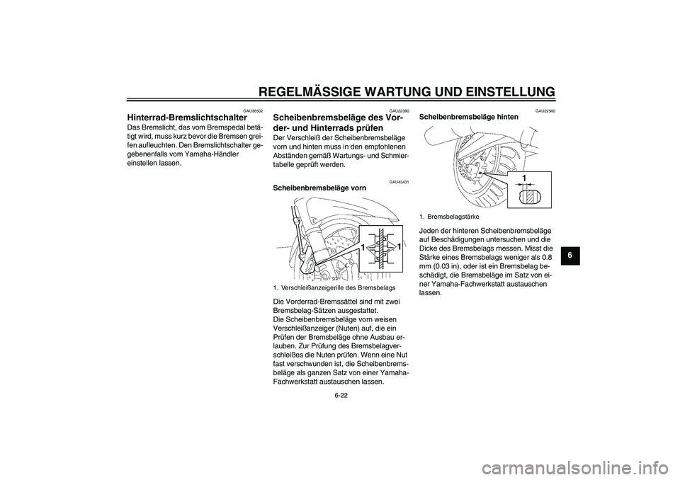 YAMAHA FJR1300AS 2009 Betriebsanleitungen (in German) REGELMÄSSIGE WARTUNG UND EINSTELLUNG
6-22
6
GAU36502
Hinterrad-Bremslichtschalter Das Bremslicht, das vom Bremspedal betä-
tigt wird, muss kurz bevor die Bremsen grei-
fen aufleuchten. Den Bremslich YAMAHA FJR1300AS 2009 Betriebsanleitungen (in German) REGELMÄSSIGE WARTUNG UND EINSTELLUNG
6-22
6
GAU36502
Hinterrad-Bremslichtschalter Das Bremslicht, das vom Bremspedal betä-
tigt wird, muss kurz bevor die Bremsen grei-
fen aufleuchten. Den Bremslich