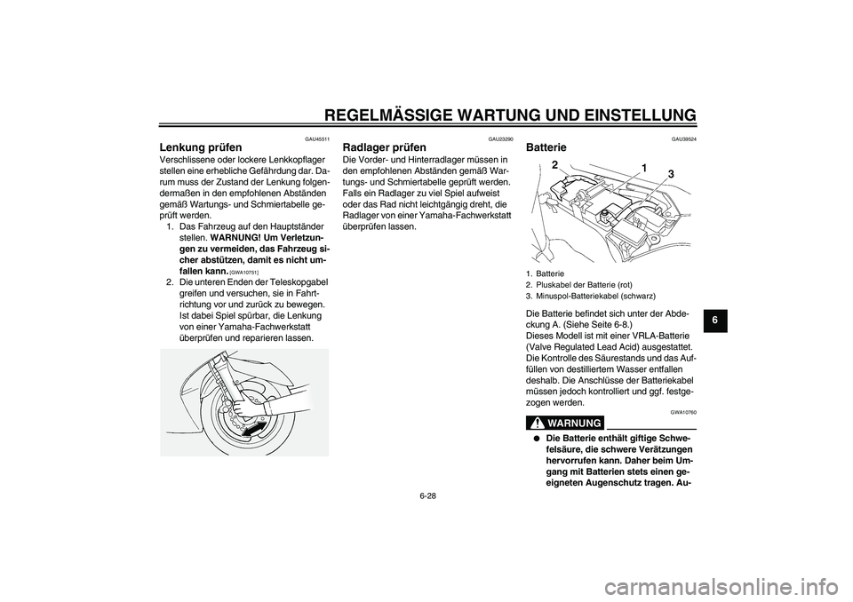 YAMAHA FJR1300AS 2009 Betriebsanleitungen (in German) REGELMÄSSIGE WARTUNG UND EINSTELLUNG
6-28
6
GAU45511
Lenkung prüfen Verschlissene oder lockere Lenkkopflager
stellen eine erhebliche Gefährdung dar. Da-
rum muss der Zustand der Lenkung folgen-
de YAMAHA FJR1300AS 2009 Betriebsanleitungen (in German) REGELMÄSSIGE WARTUNG UND EINSTELLUNG
6-28
6
GAU45511
Lenkung prüfen Verschlissene oder lockere Lenkkopflager
stellen eine erhebliche Gefährdung dar. Da-
rum muss der Zustand der Lenkung folgen-
de