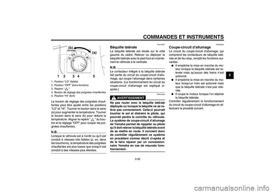 YAMAHA FJR1300AS 2009 Notices Demploi (in French) COMMANDES ET INSTRUMENTS
3-33
3
Le bouton de réglage des poignées chauf-
fantes peut être ajusté entre les positions
“LO” et “HI”. Tourner le bouton dans le sens
(a) pour augmenter la temp YAMAHA FJR1300AS 2009 Notices Demploi (in French) COMMANDES ET INSTRUMENTS
3-33
3
Le bouton de réglage des poignées chauf-
fantes peut être ajusté entre les positions
“LO” et “HI”. Tourner le bouton dans le sens
(a) pour augmenter la temp