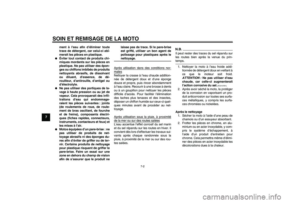 YAMAHA FJR1300AS 2009 Notices Demploi (in French) SOIN ET REMISAGE DE LA MOTO
7-2
7
ment à l’eau afin d’éliminer toute
trace de détergent, car celui-ci abî-
merait les pièces en plastique.
Éviter tout contact de produits chi-
miques morda YAMAHA FJR1300AS 2009 Notices Demploi (in French) SOIN ET REMISAGE DE LA MOTO
7-2
7
ment à l’eau afin d’éliminer toute
trace de détergent, car celui-ci abî-
merait les pièces en plastique.
Éviter tout contact de produits chi-
miques morda