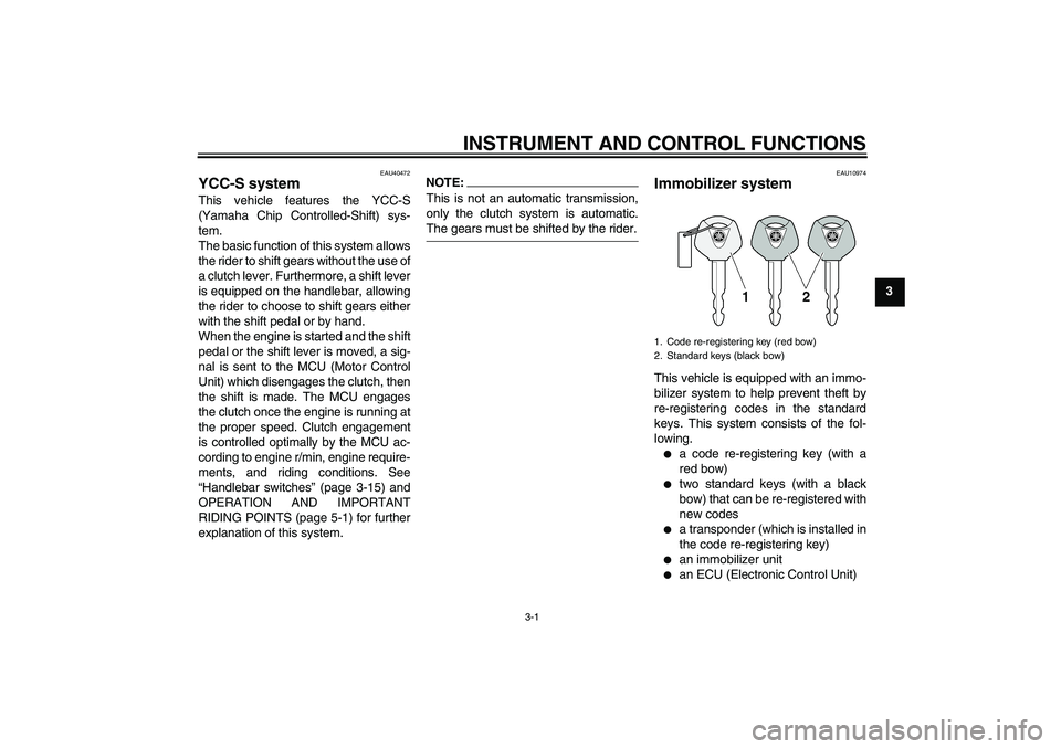 YAMAHA FJR1300AS 2008  Owners Manual INSTRUMENT AND CONTROL FUNCTIONS
3-1
3
EAU40472
YCC-S system This vehicle features the YCC-S
(Yamaha Chip Controlled-Shift) sys-
tem.
The basic function of this system allows
the rider to shift gears 