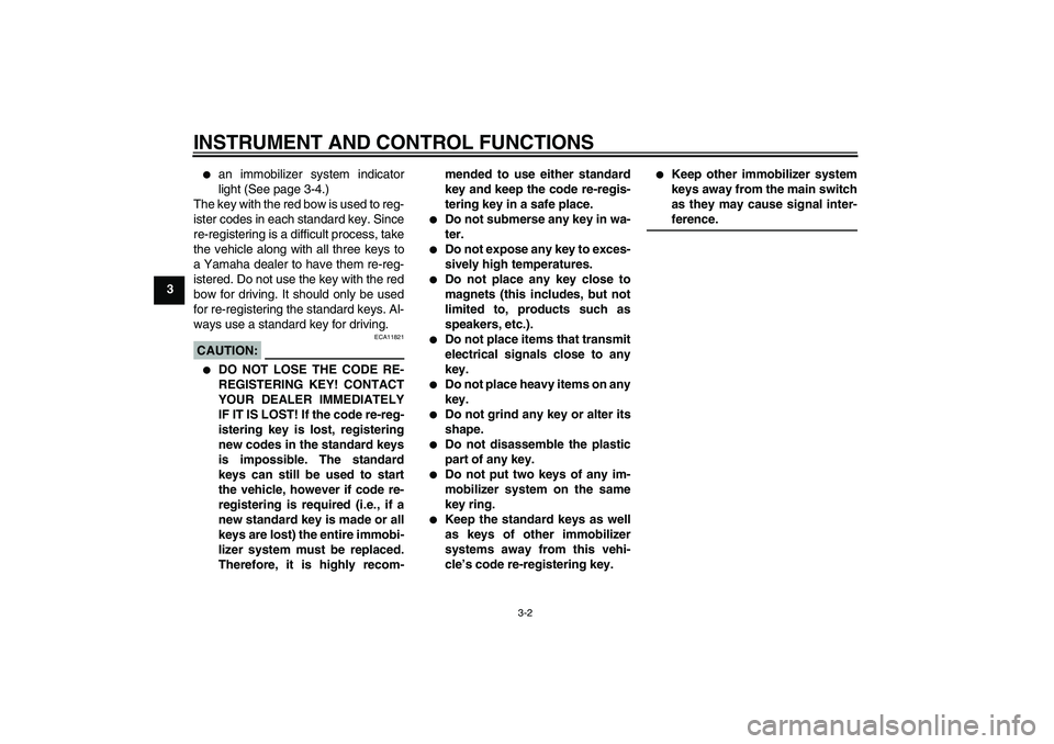 YAMAHA FJR1300AS 2008  Owners Manual INSTRUMENT AND CONTROL FUNCTIONS
3-2
3

an immobilizer system indicator
light (See page 3-4.)
The key with the red bow is used to reg-
ister codes in each standard key. Since
re-registering is a diff