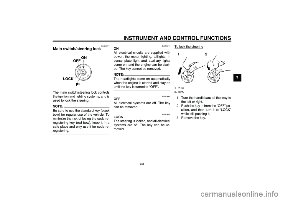 YAMAHA FJR1300AS 2008  Owners Manual INSTRUMENT AND CONTROL FUNCTIONS
3-3
3
EAU10471
Main switch/steering lock The main switch/steering lock controls
the ignition and lighting systems, and is
used to lock the steering.NOTE:Be sure to use