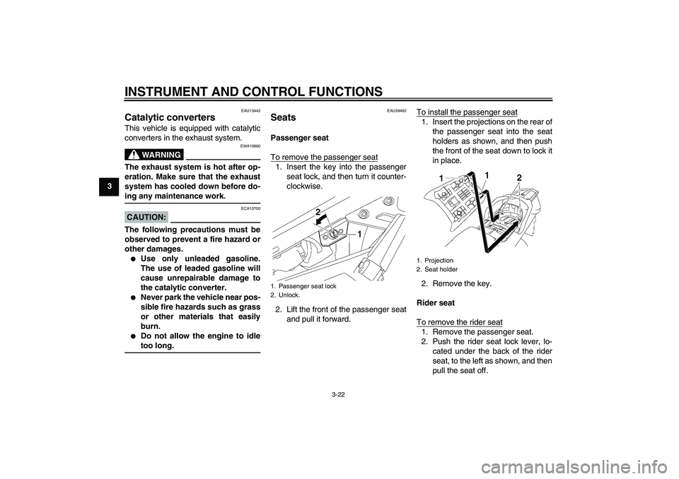 YAMAHA FJR1300AS 2008 Owners Manual INSTRUMENT AND CONTROL FUNCTIONS
3-22
3
EAU13442
Catalytic converters This vehicle is equipped with catalytic
converters in the exhaust system.
WARNING
EWA10860
The exhaust system is hot after op-
era YAMAHA FJR1300AS 2008 Owners Manual INSTRUMENT AND CONTROL FUNCTIONS
3-22
3
EAU13442
Catalytic converters This vehicle is equipped with catalytic
converters in the exhaust system.
WARNING
EWA10860
The exhaust system is hot after op-
era