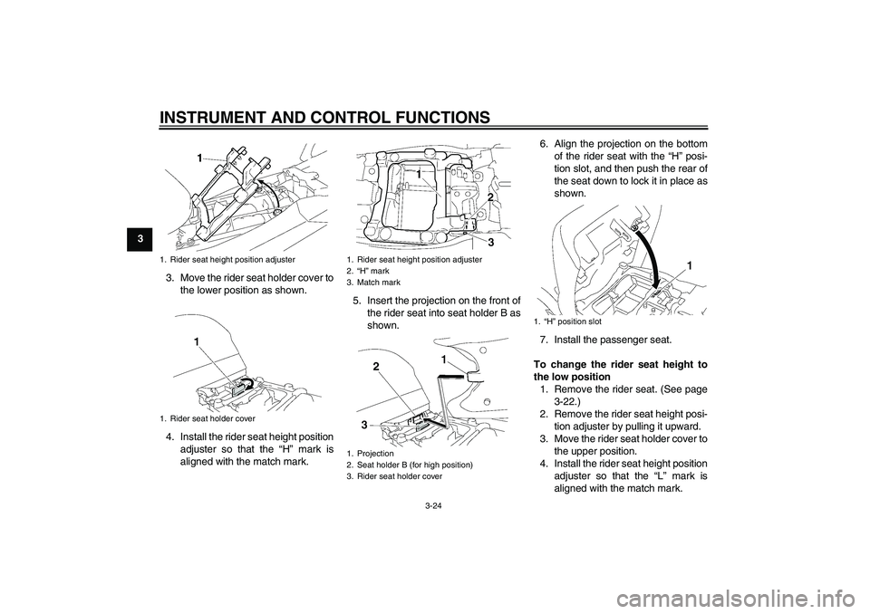 YAMAHA FJR1300AS 2008  Owners Manual INSTRUMENT AND CONTROL FUNCTIONS
3-24
3
3. Move the rider seat holder cover to
the lower position as shown.
4. Install the rider seat height position
adjuster so that the “H” mark is
aligned with 