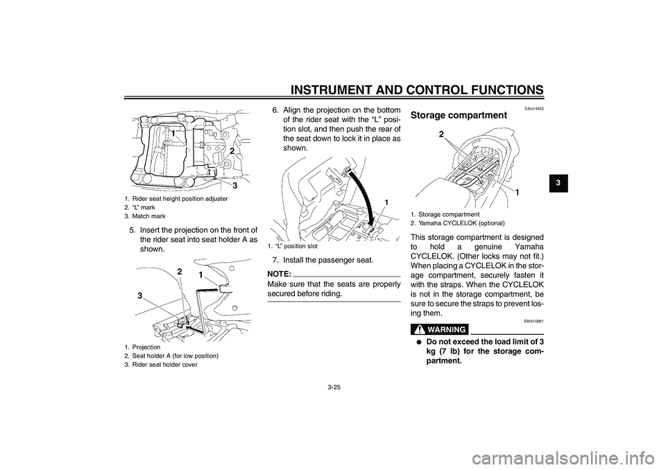 YAMAHA FJR1300AS 2008  Owners Manual INSTRUMENT AND CONTROL FUNCTIONS
3-25
3
5. Insert the projection on the front of
the rider seat into seat holder A as
shown.6. Align the projection on the bottom
of the rider seat with the “L” pos