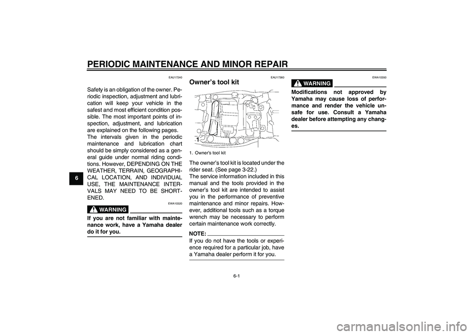 YAMAHA FJR1300AS 2008  Owners Manual PERIODIC MAINTENANCE AND MINOR REPAIR
6-1
6
EAU17240
Safety is an obligation of the owner. Pe-
riodic inspection, adjustment and lubri-
cation will keep your vehicle in the
safest and most efficient c