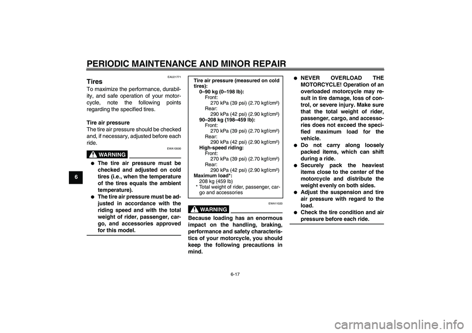 YAMAHA FJR1300AS 2008  Owners Manual PERIODIC MAINTENANCE AND MINOR REPAIR
6-17
6
EAU21771
Tires To maximize the performance, durabil-
ity, and safe operation of your motor-
cycle, note the following points
regarding the specified tires.