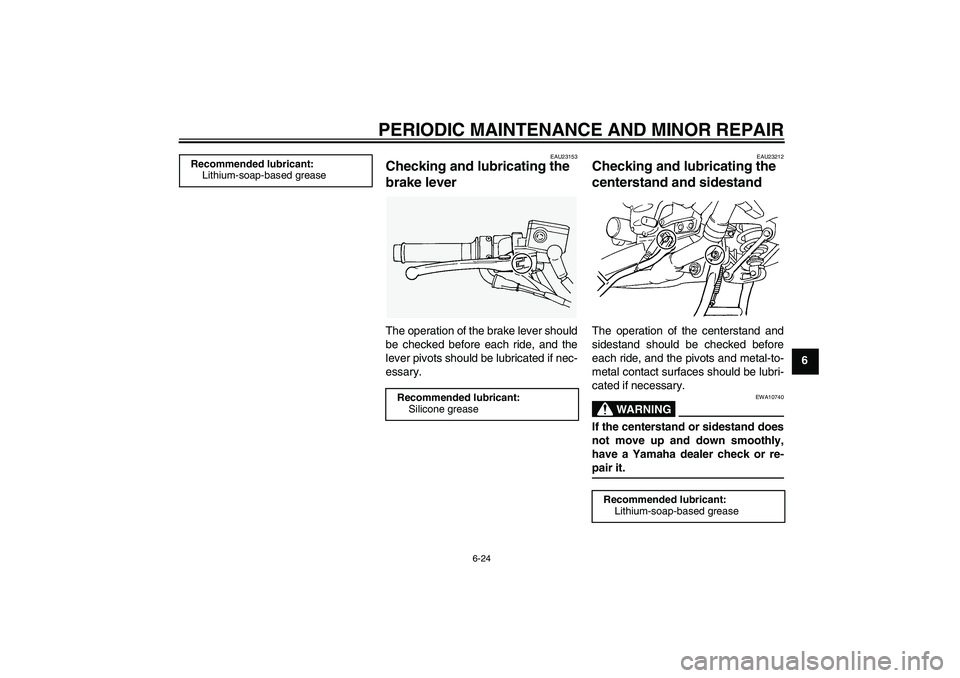 YAMAHA FJR1300AS 2008  Owners Manual PERIODIC MAINTENANCE AND MINOR REPAIR
6-24
6
EAU23153
Checking and lubricating the 
brake lever The operation of the brake lever should
be checked before each ride, and the
lever pivots should be lubr