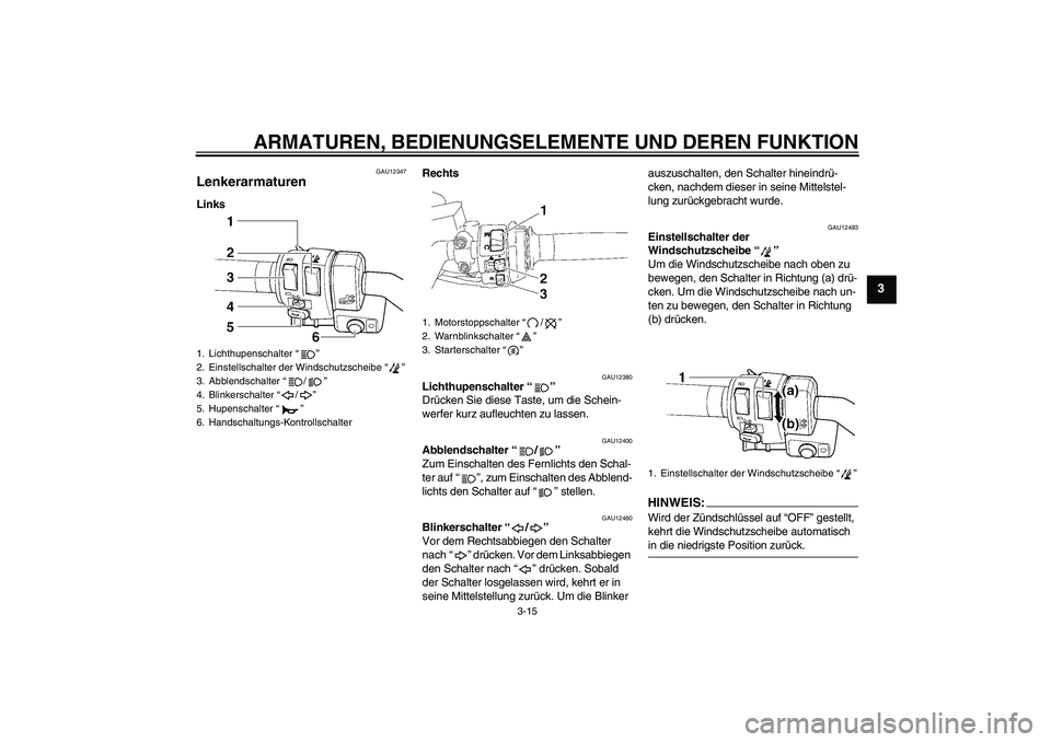 YAMAHA FJR1300AS 2008 Betriebsanleitungen (in German) ARMATUREN, BEDIENUNGSELEMENTE UND DEREN FUNKTION
3-15
3
GAU12347
Lenkerarmaturen LinksRechts
GAU12380
Lichthupenschalter“”
Drücken Sie diese Taste, um die Schein-
werfer kurz aufleuchten zu lass YAMAHA FJR1300AS 2008 Betriebsanleitungen (in German) ARMATUREN, BEDIENUNGSELEMENTE UND DEREN FUNKTION
3-15
3
GAU12347
Lenkerarmaturen LinksRechts
GAU12380
Lichthupenschalter“”
Drücken Sie diese Taste, um die Schein-
werfer kurz aufleuchten zu lass