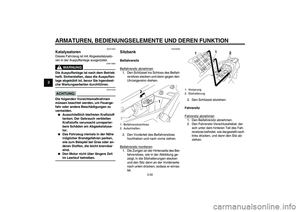 YAMAHA FJR1300AS 2008 Betriebsanleitungen (in German) ARMATUREN, BEDIENUNGSELEMENTE UND DEREN FUNKTION
3-22
3
GAU13442
Katalysatoren Dieses Fahrzeug ist mit Abgaskatalysato-
ren in der Auspuffanlage ausgerüstet.
WARNUNG
GWA10860
Die Auspuffanlage ist na YAMAHA FJR1300AS 2008 Betriebsanleitungen (in German) ARMATUREN, BEDIENUNGSELEMENTE UND DEREN FUNKTION
3-22
3
GAU13442
Katalysatoren Dieses Fahrzeug ist mit Abgaskatalysato-
ren in der Auspuffanlage ausgerüstet.
WARNUNG
GWA10860
Die Auspuffanlage ist na