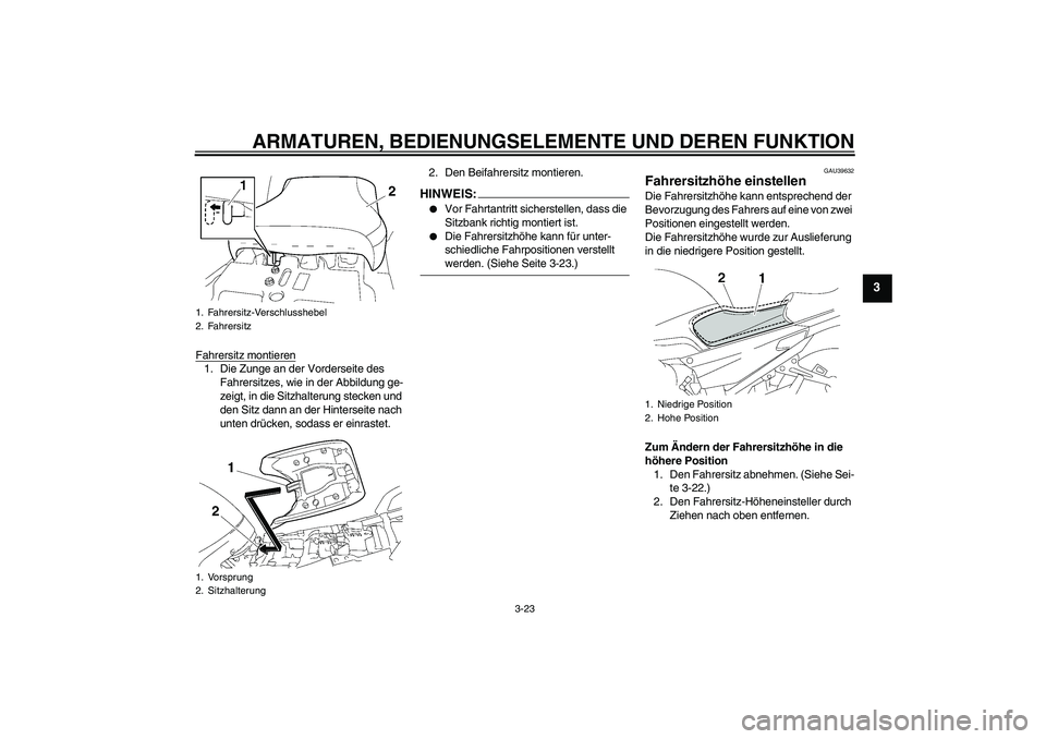 YAMAHA FJR1300AS 2008 Betriebsanleitungen (in German) ARMATUREN, BEDIENUNGSELEMENTE UND DEREN FUNKTION
3-23
3
Fahrersitz montieren1. Die Zunge an der Vorderseite des
Fahrersitzes, wie in der Abbildung ge-
zeigt, in die Sitzhalterung stecken und
den Sit YAMAHA FJR1300AS 2008 Betriebsanleitungen (in German) ARMATUREN, BEDIENUNGSELEMENTE UND DEREN FUNKTION
3-23
3
Fahrersitz montieren1. Die Zunge an der Vorderseite des
Fahrersitzes, wie in der Abbildung ge-
zeigt, in die Sitzhalterung stecken und
den Sit
